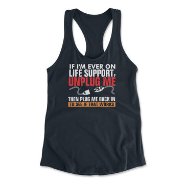 If I'm Ever On Life Support, Unplug Me, Then Plug Me Back In To See If That Works Womens Racerback Tank in Midnight Navy color